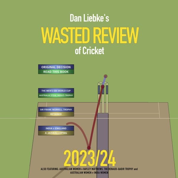 Dan Liebke's Wasted Review of Cricket - 2023/24 (ebook)